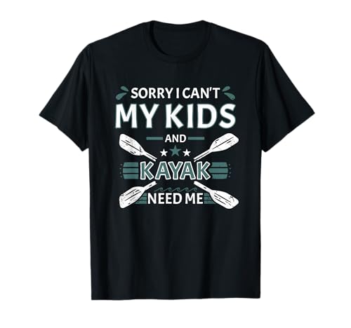 Sorry I Can't My Kids and Kajak Need Me Whitewater Kajak T-Shirt Sorry I Can't My Kids and Kajak Need Me Whitewater Kajak T-Shirt von Kayak Whitewater Kayaking Present
