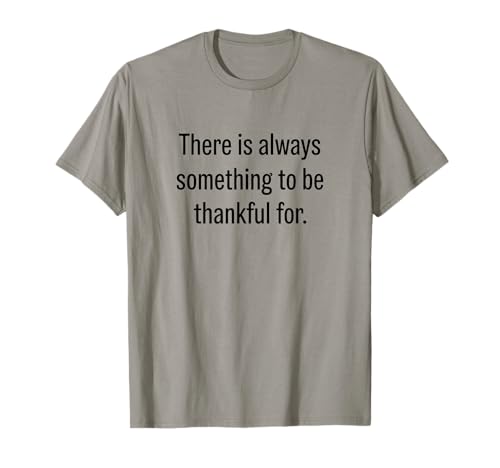 Es gibt Immer etwas, wofür Man dankbar Sein kann T-Shirt Es gibt Immer etwas, wofür Man dankbar Sein kann T-Shirt von Kddrip Thanksgiving Apparel