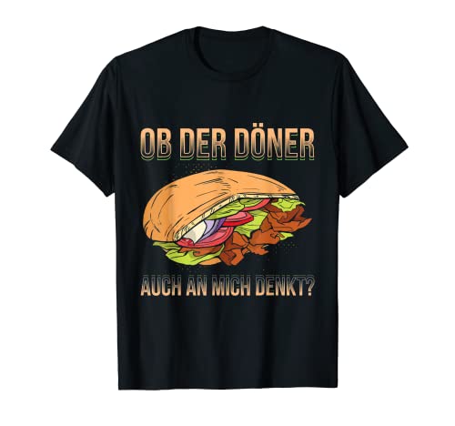 Herren Ob Der Döner Auch An Mich Denkt? Kebab Liebhaber T-Shirt Herren Ob Der Döner Auch An Mich Denkt? Kebab Liebhaber T-Shirt von Kebab Döner Lustiger Döner Spruch Kebab Dürüm