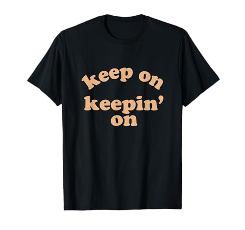Keep On Keepin On Motivations-T-Shirt für Damen und Herren T-Shirt Keep On Keepin On Motivations-T-Shirt für Damen und Herren T-Shirt von KeepinOn Motivation Clothing