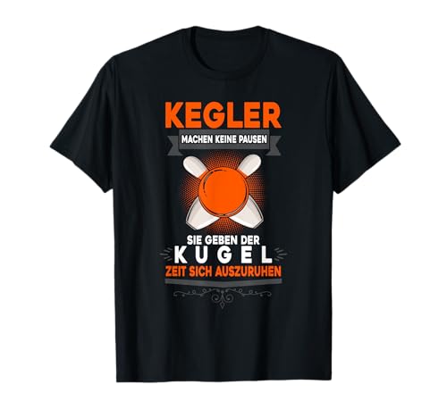 Kegler Machen Keine Pausen, Herren Kegeln Männer T-Shirt Kegler Machen Keine Pausen, Herren Kegeln Männer T-Shirt von Kegeln Geschenke Männer, Kegeln Zubehör