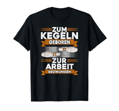 Zum Kegeln Geboren Zur Arbeit Gezwungen Kegler Kegeln Männer T-Shirt Zum Kegeln Geboren Zur Arbeit Gezwungen Kegler Kegeln Männer T-Shirt von Kegeln Geschenke Männer, Kegeln Zubehör