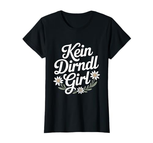 Kein Dirndl Girl Oktoberfest Volksfest T-Shirt Kein Dirndl Girl Oktoberfest Volksfest T-Shirt von Kein Dirndl Girl Oktoberfest Volksfest