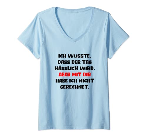 Damen Ich Wusste Dass Der Tag Hässlich Wird Humor Fun Deko Lustige T-Shirt mit V-Ausschnitt von Kein Guter Tag Witzige Sprüche Sarkasmus Ironie