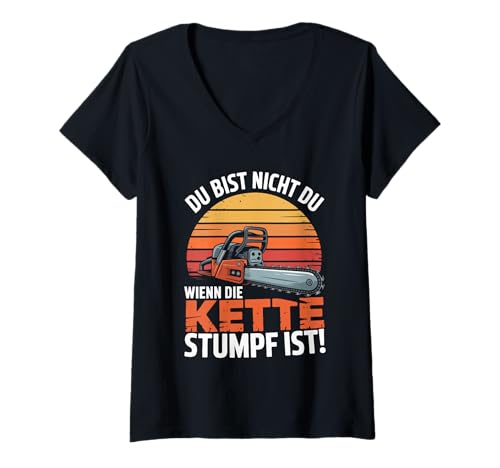 Damen Du Bist Nicht Du Wenn Die Kette Stumpf Ist Holzfäller T-Shirt mit V-Ausschnitt von Kettensäge Holzarbeiter Forstwirtschaft Förster