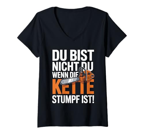 Damen Du Bist Nicht Du Wenn Die Kette Stumpf Ist Holzfäller T-Shirt mit V-Ausschnitt Damen Du Bist Nicht Du Wenn Die Kette Stumpf Ist Holzfäller T-Shirt mit V-Ausschnitt von Kettensäge Holzarbeiter Forstwirtschaft Förster