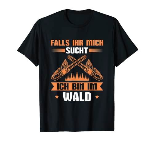 Herren Waldarbeiter Ich bin im Wald Holzfäller Forstwirt T-Shirt Herren Waldarbeiter Ich bin im Wald Holzfäller Forstwirt T-Shirt von Kettensäge Zubehör für Holzfäller & Waldarbeiter
