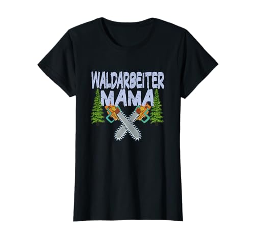 Waldarbeiter Mama - Kettensäge für Baumfällerin T-Shirt Waldarbeiter Mama - Kettensäge für Baumfällerin T-Shirt von Kettensägen Muttertag Waldarbeiter