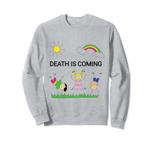 Meme Slogan Kinder Regenbogen Zitat Death Is Coming Funny Sweatshirt von Kid Rainbow Memes Children Quote Death Is Coming