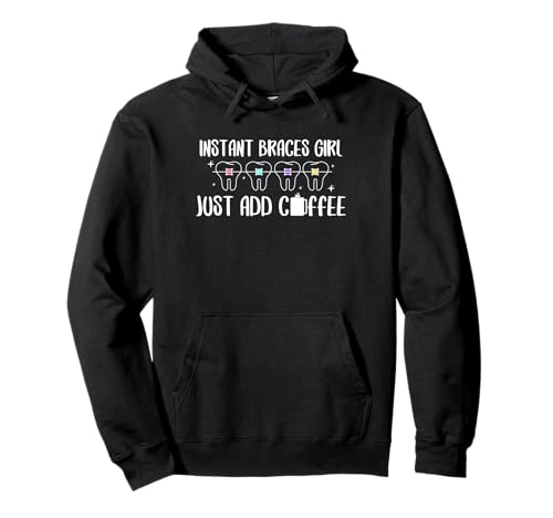 Instant Braces Girl Just Add Coffee Braces Orthodontist Pullover Hoodie von Kieferorthopäde Zahnspange Design Idee