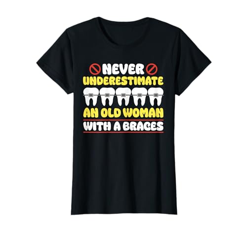 Never Underestimate An Old Woman with A Braces T-Shirt Never Underestimate An Old Woman with A Braces T-Shirt von Kieferorthopäde Zahnspange Designs Idee