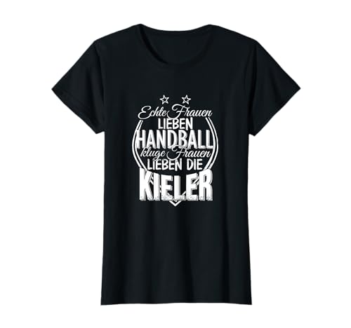 Echte Frauen lieben Handball kluge Frauen Kieler T-Shirt Echte Frauen lieben Handball kluge Frauen Kieler T-Shirt von Kiel Geschenkidee