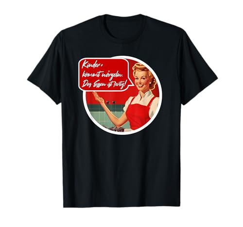 Kinder kommt nörgeln das Essen ist fertig T-Shirt Kinder kommt nörgeln das Essen ist fertig T-Shirt von Kinder kommt meckern