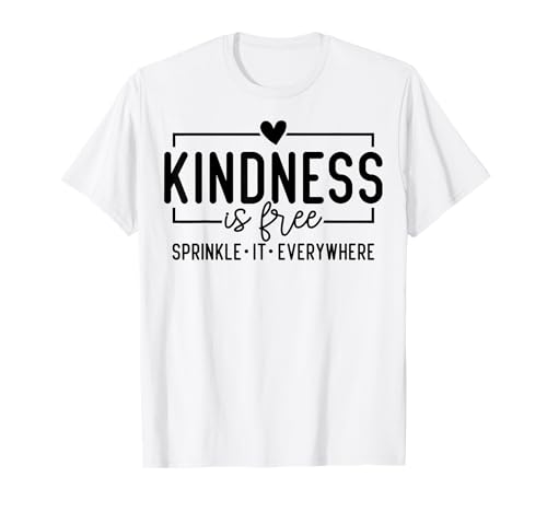 Kindness Is Free Streinkle It Everywhere Be Kind T-Shirt Kindness Is Free Streinkle It Everywhere Be Kind T-Shirt von Kindness Is Free Sprinkle It Everywhe