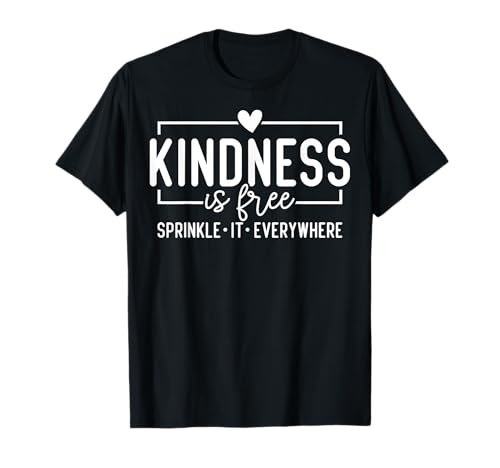 Kindness is Free Streinkle It Everywhere Be Kind T-Shirt von Kindness Is Free Sprinkle It Everywhe