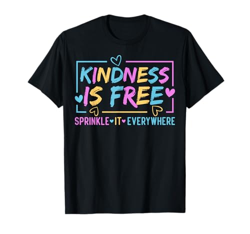 Kindness is Free Streinkle It Everywhere Be Kind T-Shirt von Kindness Is Free Sprinkle It Everywhe