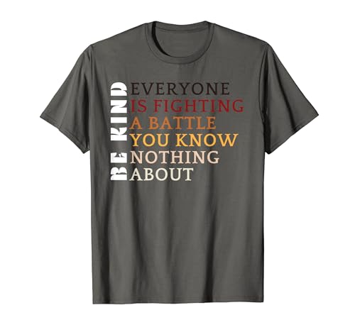Be Kind Everyone Is Fighting A Battle You Know Nothing About T-Shirt von Kindred Spirits Apparel