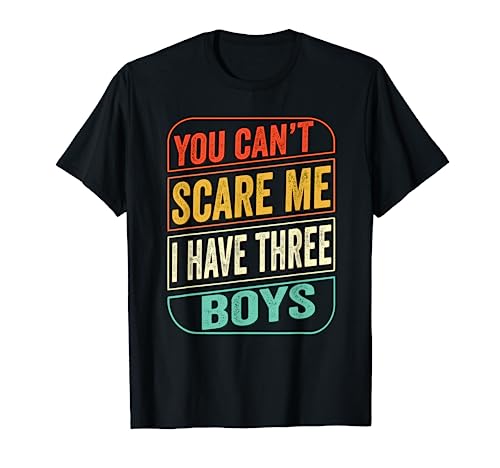 You Can't Scare Me I Have 3 Boys Mommy Funny Sons Mom Women T-Shirt von King of Tees