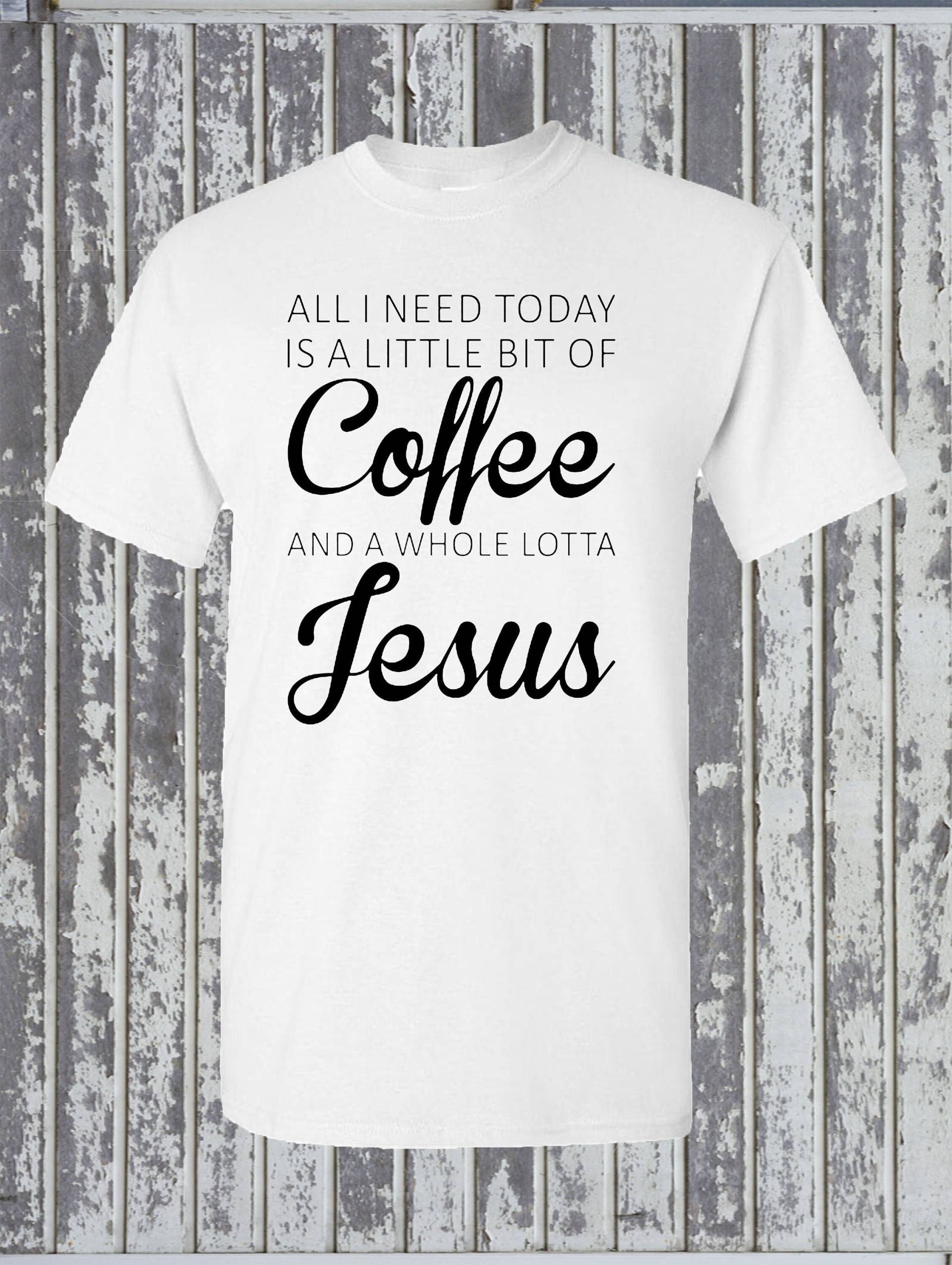 All I Need Today Is A Little Coffee & Jesus T-Shirt - Lustige Religiöse Christliche Glaube All I Need Today Is A Little Coffee & Jesus T-Shirt - Lustige Religiöse Christliche Glaube von KinsmanTradingCo