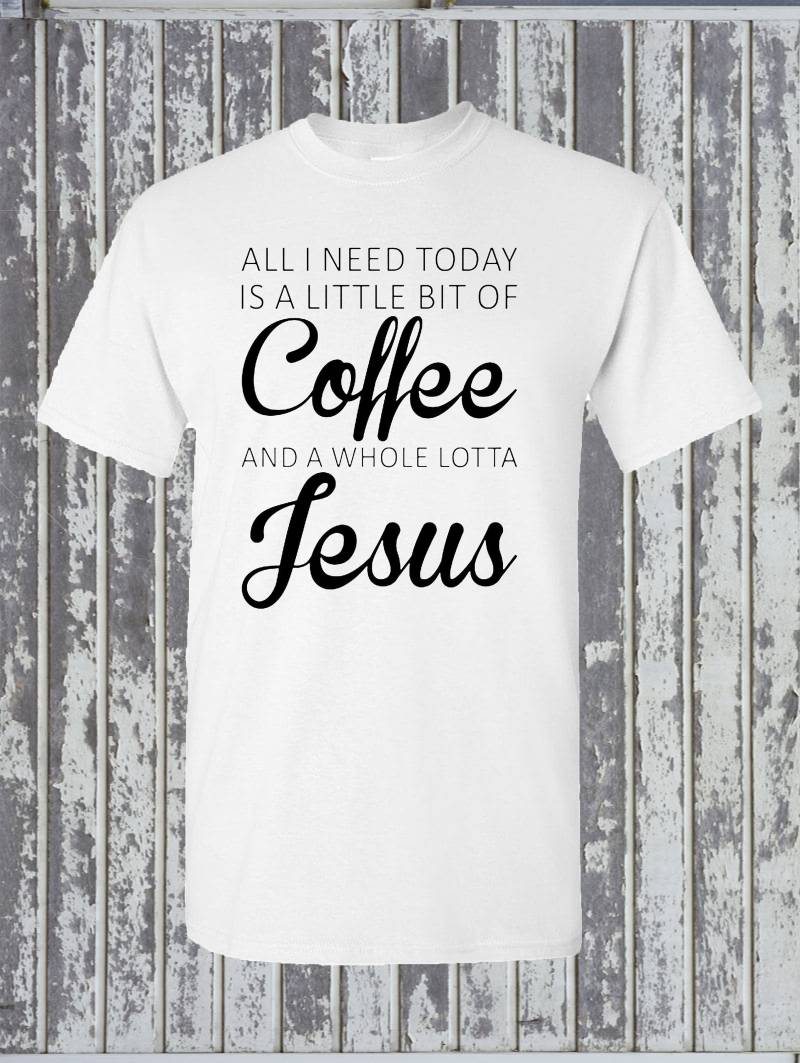 All I Need Today Is A Little Coffee & Jesus T-Shirt - Lustige Religiöse Christliche Glaube von KinsmanTradingCo