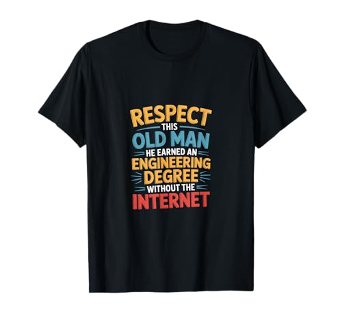 Respect This Old Man Engineering Without Internet -- T-Shirt von Klassischer und legendärer Ingenieur