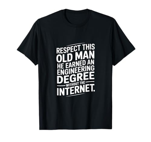 Respect This Old Man Engineering Without Internet --- T-Shirt von Klassischer und legendärer Ingenieur