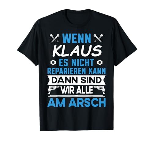 Lustiger Männer Name Vorname Klaus mit Fun Spruch T-Shirt Lustiger Männer Name Vorname Klaus mit Fun Spruch T-Shirt von Klaus Name Vorname Retro Vintage Büro Geburtstag