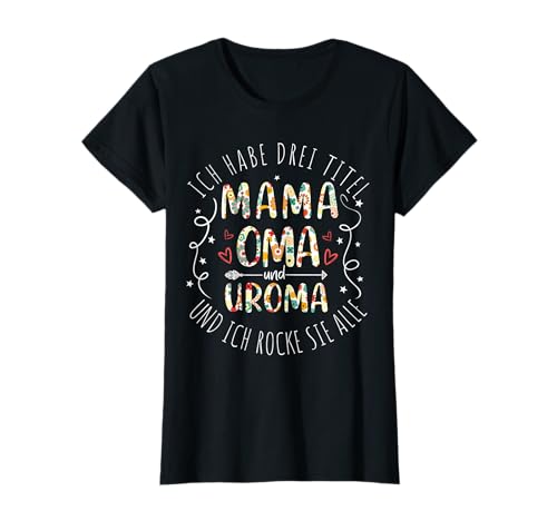 Oma Ich habe drei Titel und rocke sie Alle Uroma Mama T-Shirt Oma Ich habe drei Titel und rocke sie Alle Uroma Mama T-Shirt von Kleidung für Mama Oma Uroma zum Muttertag Mamatag