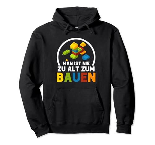 Man Ist Nie Zu Alt Zum Bauen Klemmbaustein Bauen Pullover Hoodie Man Ist Nie Zu Alt Zum Bauen Klemmbaustein Bauen Pullover Hoodie von Klemmbaustein Shop für Bauen Fans