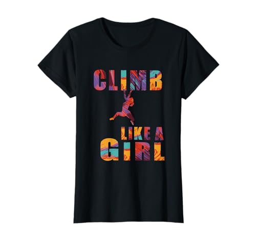 Climb like a Girl Klettern Kletterin Bouldern Kletterhalle T-Shirt Climb like a Girl Klettern Kletterin Bouldern Kletterhalle T-Shirt von Kletterwand Kletterausrüstung Kletterkurs Felswand