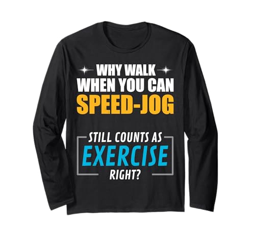 Warum gehen, wenn Man Speed-Jogging Machen kann. Langarmshirt Warum gehen, wenn Man Speed-Jogging Machen kann. Langarmshirt von Kluger Humor für selbstbewusste