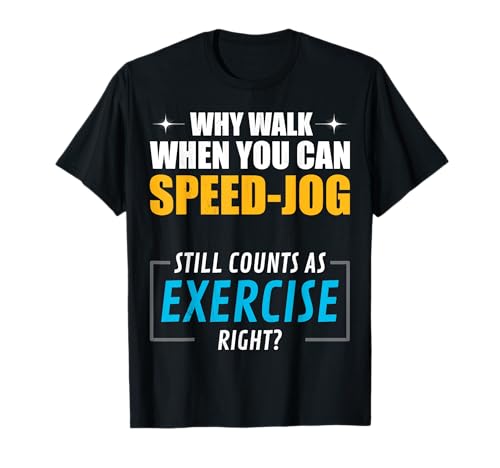 Warum gehen, wenn Man Speed-Jogging Machen kann. T-Shirt Warum gehen, wenn Man Speed-Jogging Machen kann. T-Shirt von Kluger Humor für selbstbewusste
