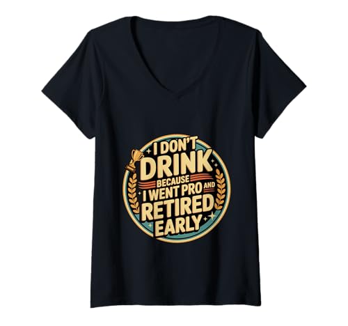 Damen I Don't Drink Because I Went Pro and Retired Early - T-Shirt mit V-Ausschnitt Damen I Don't Drink Because I Went Pro and Retired Early - T-Shirt mit V-Ausschnitt von Kluger Trinkwitz nüchterner Humor