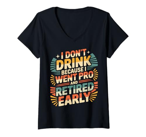 Damen I Don't Drink Because I Went Pro and Retired Early - T-Shirt mit V-Ausschnitt Damen I Don't Drink Because I Went Pro and Retired Early - T-Shirt mit V-Ausschnitt von Kluger Trinkwitz nüchterner Humor