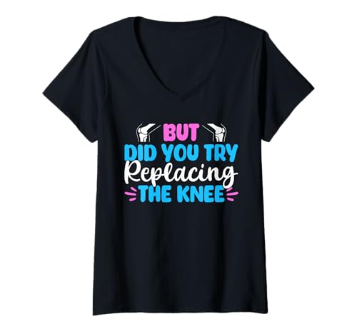 Damen But Did You Try Replacing The Knee Knee Replacement T-Shirt mit V-Ausschnitt von Knie Operation Kniegelenkersatz Design