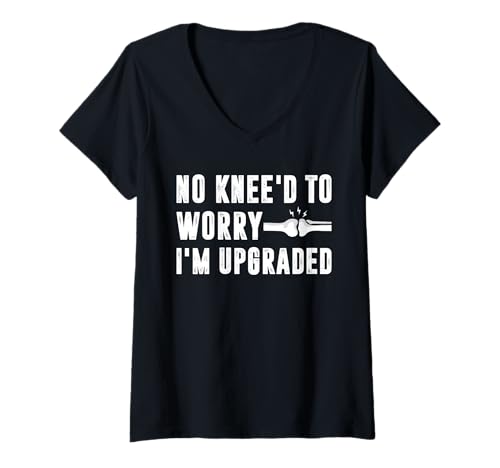 Damen No Kneed to Worry Im Upgraded Knee Replacement Surgery T-Shirt mit V-Ausschnitt von Knie Operation Kniegelenkersatz Design
