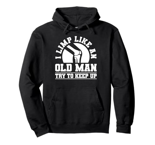 I Limp Like An Old Man Try to Keep Up Knee Replacement Pullover Hoodie von Knie Operation Kniegelenkersatz Design