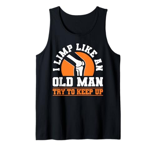 I Limp Like An Old Man Try to Keep Up Knee Replacement Tank Top von Knie Operation Kniegelenkersatz Design