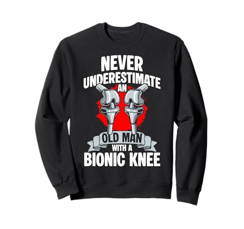 Never Underestimate An Old Man with A Bionic Knee Sweatshirt von Knie Operation Kniegelenkersatz Design