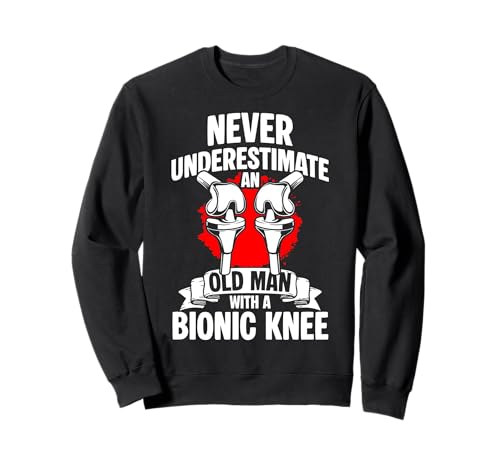 Never Underestimate An Old Man with A Bionic Knee Sweatshirt von Knie Operation Kniegelenkersatz Design