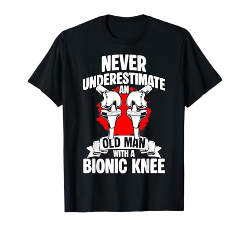 Never Underestimate An Old Man with A Bionic Knee T-Shirt von Knie Operation Kniegelenkersatz Design