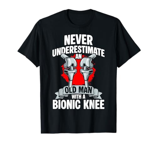 Never Underestimate An Old Man with A Bionic Knee T-Shirt von Knie Operation Kniegelenkersatz Design