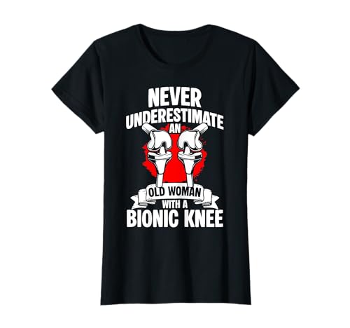 Never Underestimate An Old Woman with A Bionic Knee T-Shirt von Knie Operation Kniegelenkersatz Design