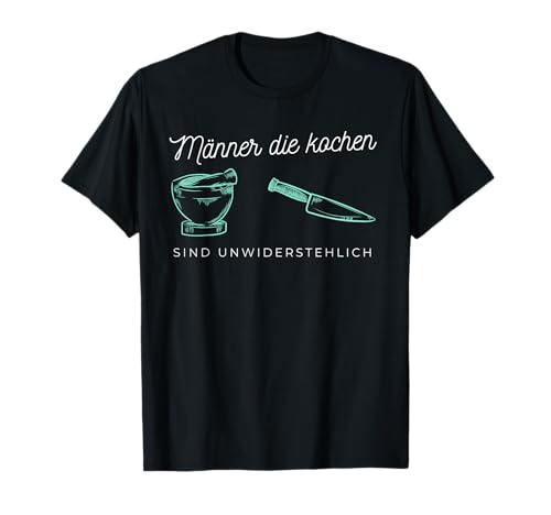 Männer die kochen sind unwiderstehlich Kochkurs Geschenk T-Shirt Männer die kochen sind unwiderstehlich Kochkurs Geschenk T-Shirt von Koch Kochen Männer Kochmütze Messer