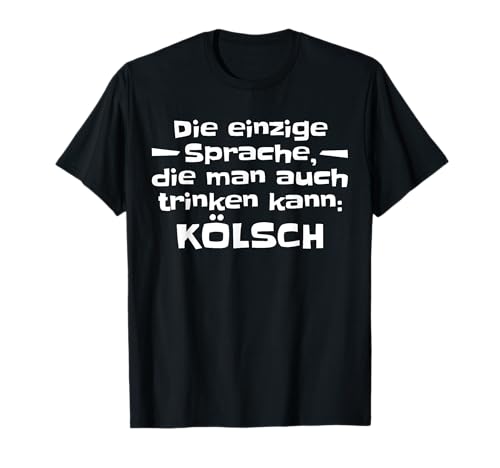 Kölsch Die Einzige Sprache Die Man Auch Trinken Kann Kölsch T-Shirt von Köln Outfits Für Echte Kölner Zu Karneval In Kölle