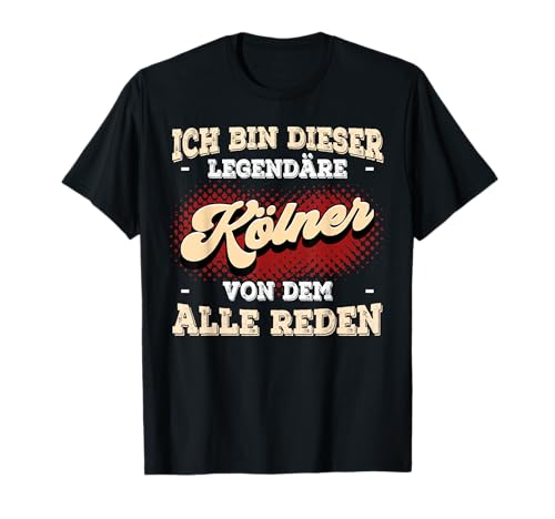 Köln Souvenirs Geschenke Ich Bin Dieser Legendäre Kölner Köln T-Shirt Schwarz U-Ausschnitt Klassisch Kurzarm Klein Regulär Small EU Unisex Erwachsene Kinder Fans von Köln von Köln Souvenirs Geschenke