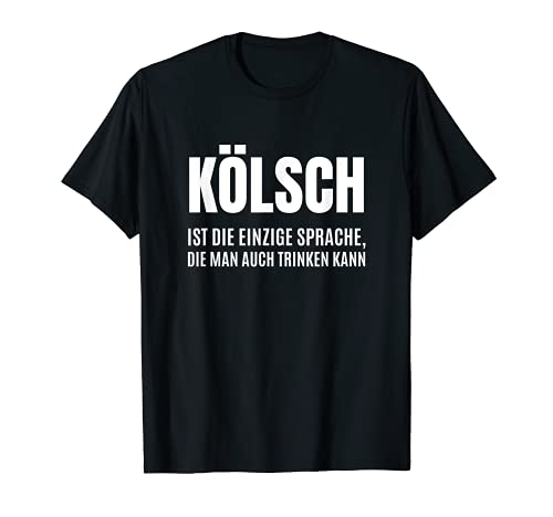 Kölsch Ist Die Einzige Sprache Die Man Auch Trinken Kann T-Shirt Kölsch Ist Die Einzige Sprache Die Man Auch Trinken Kann T-Shirt von Kölsche Designs und Köln Sprüche
