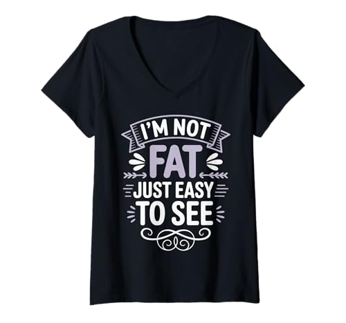 Damen I'm Not Fat Just Easy to See T-Shirt mit V-Ausschnitt von Körperpositiv Lustig Selbstakzeptanz Kurvig