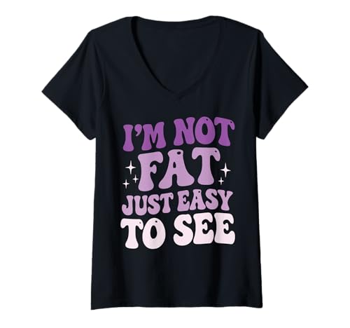 Damen I'm Not Fat Just Easy to See T-Shirt mit V-Ausschnitt von Körperpositiv Lustig Selbstakzeptanz Kurvig