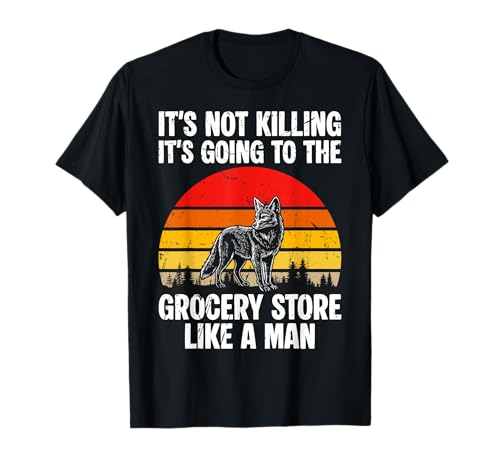 Its Not Killing Its Going to The Grocery Store Like A Man T-Shirt von Kojote Jagen Design Idee